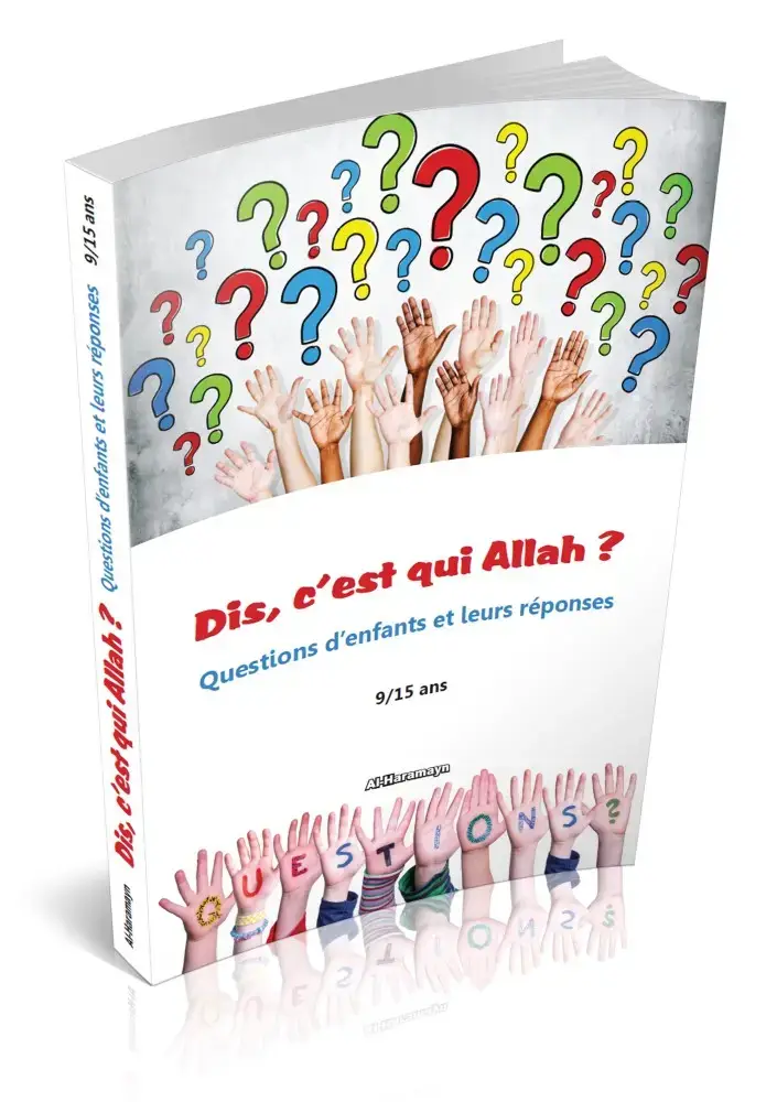 Dis, c'est qui Allah ? Questions d'enfants et leurs réponses (9/15 ans)