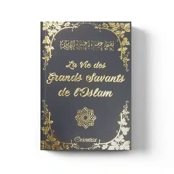 La Vie des Grands Savants de L'Islam