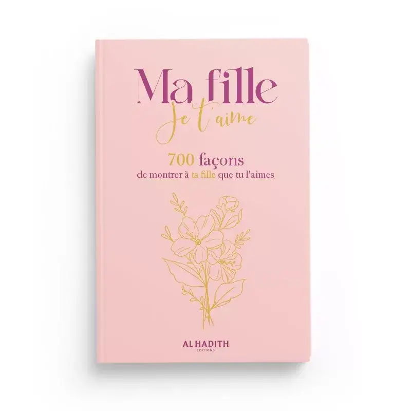 Ma fille je t’aime - 700 façons de montrer à ta fille que tu l’aimes