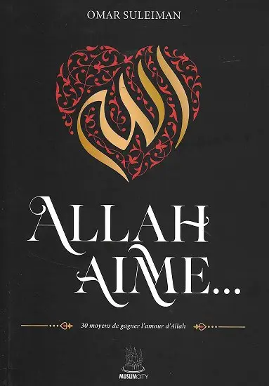 Allah aime - 30 moyens de gagner l'amour d'Allah