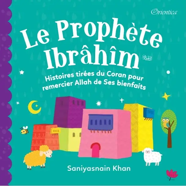 Le Prophète Ibrâhîm - Histoires tirées du Coran pour remercier Allah de ses bienfaits