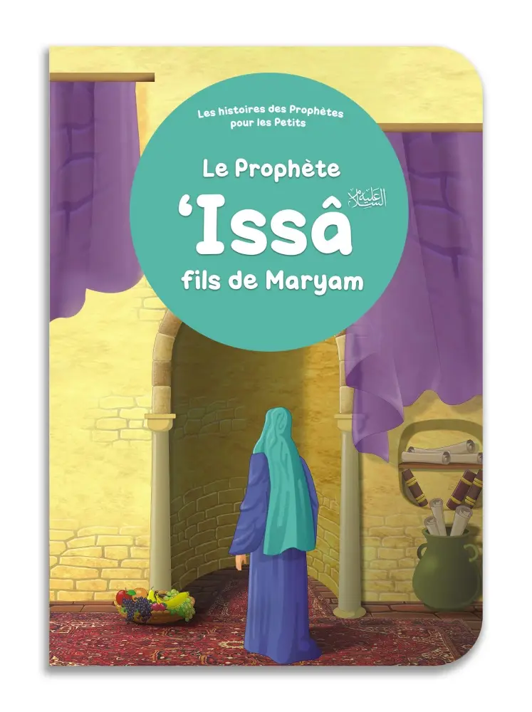 Le prophète 'Issâ fils de Maryam - Histoires des Prophètes pour les Petits