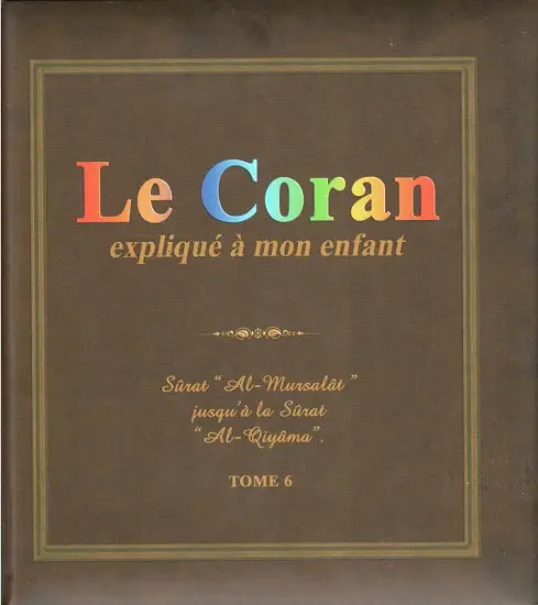 Le Coran expliqué à mon enfant - Tome 6 - PIXELGRAF - Editions Sana