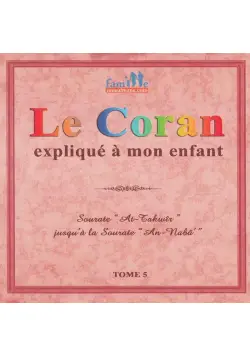 Le Coran Expliqué à Mon Enfant - Tome 5 - PIXELGRAF - Editions Sana